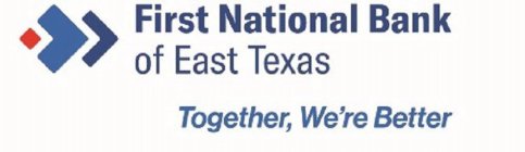 FIRST NATIONAL BANK OF EAST TEXAS TOGETHER, WE'RE BETTER