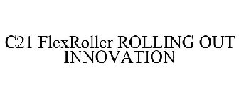 C21 FLEXROLLER ROLLING OUT INNOVATION