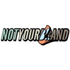 NOTYOURBRAND NOTYOURLAND