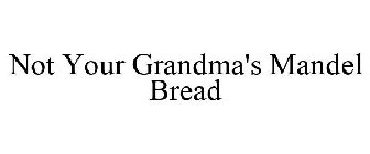 NOT YOUR GRANDMA'S MANDEL BREAD