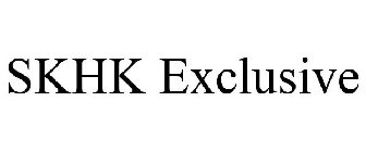 SKHK EXCLUSIVE