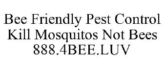 BEE FRIENDLY PEST CONTROL KILL MOSQUITOS NOT BEES 888.4BEE.LUV