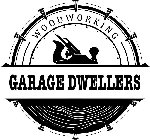 GARAGE DWELLERS WOODWORKING