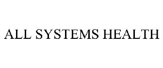 ALL SYSTEMS HEALTH