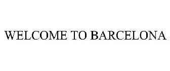 WELCOME TO BARCELONA