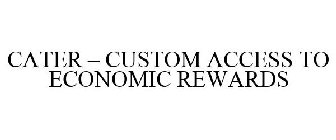 CATER - CUSTOM ACCESS TO ECONOMIC REWARDS