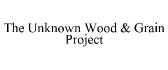 THE UNKNOWN WOOD & GRAIN PROJECT