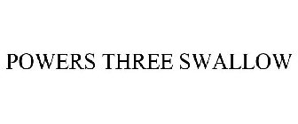 POWERS THREE SWALLOW