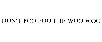 DON'T POO POO THE WOO WOO