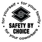 S SAFETY BY CHOICE FOR YOURSELF FOR YOUR FAMILY FOR YOUR COWORKERS