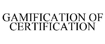 GAMIFICATION OF CERTIFICATION