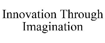 INNOVATION THROUGH IMAGINATION