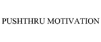 PUSHTHRU MOTIVATION