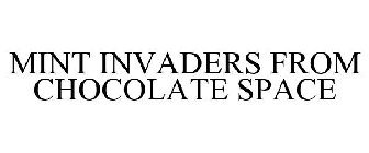 MINT INVADERS FROM CHOCOLATE SPACE