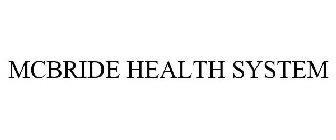 MCBRIDE HEALTH SYSTEM