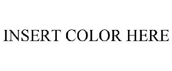 INSERT COLOR HERE