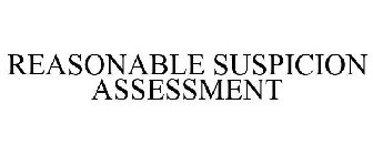 REASONABLE SUSPICION ASSESSMENT