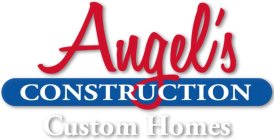 ANGEL'S CONSTRUCTION CUSTOM HOMES