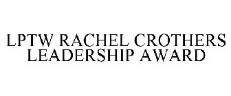 LPTW RACHEL CROTHERS LEADERSHIP AWARD