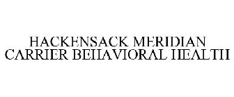 HACKENSACK MERIDIAN CARRIER BEHAVIORAL HEALTH