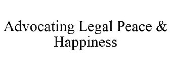 ADVOCATING LEGAL PEACE & HAPPINESS