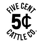 FIVE CENT 5¢ CATTLE CO.