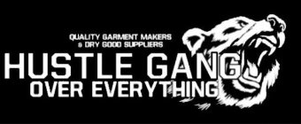 QUALITY GARMENT MAKERS & DRY GOOD SUPPLIERS HUSTLE GANG OVER EVERYTHING