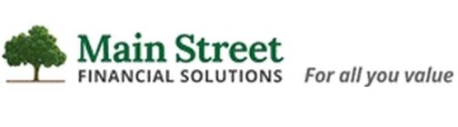MAIN STREET FINANCIAL SOLUTIONS FOR ALL YOU VALUE