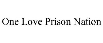 ONE LOVE PRISON NATION