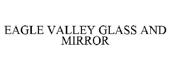 EAGLE VALLEY GLASS AND MIRROR