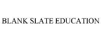 BLANK SLATE EDUCATION
