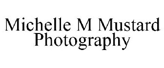 MICHELLE M MUSTARD PHOTOGRAPHY