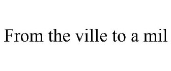 FROM THE VILLE TO A MIL