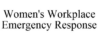 WOMEN'S WORKPLACE EMERGENCY RESPONSE