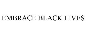 EMBRACE BLACK LIVES