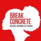 BREAK CONCRETE BLACK WOMEN AT WORK