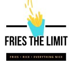 FRIES THE LIMIT FRIES RICE EVERYTHING NICE