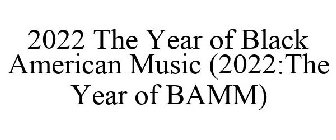 2022 THE YEAR OF BLACK AMERICAN MUSIC (2022:THE YEAR OF BAMM)