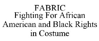 FABRIC FIGHTING FOR AFRICAN AMERICAN AND BLACK RIGHTS IN COSTUME