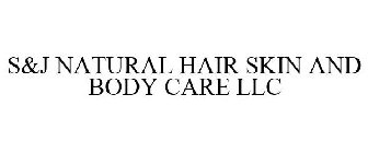 S&J NATURAL HAIR SKIN AND BODY CARE LLC
