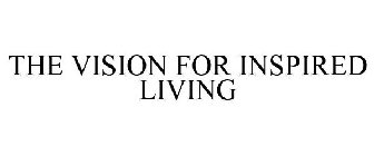 THE VISION FOR INSPIRED LIVING