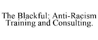 THE BLACKFUL: ANTI-RACISM TRAINING AND CONSULTING.