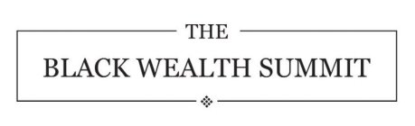 THE BLACK WEALTH SUMMIT