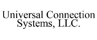 UNIVERSAL CONNECTION SYSTEMS, LLC.