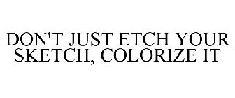 DON'T JUST ETCH YOUR SKETCH, COLORIZE IT