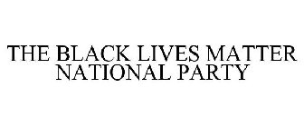 THE BLACK LIVES MATTER NATIONAL PARTY