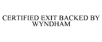 CERTIFIED EXIT BACKED BY WYNDHAM