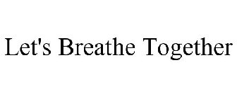 LET'S BREATHE TOGETHER