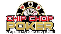 CHIP CHOP POKER, GET PAID ON YOUR FINAL CHIP STACK