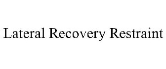 LATERAL RECOVERY RESTRAINT